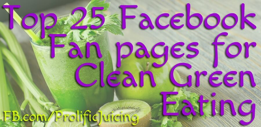 Top 25 Facebook Fan Pages for Clean Green Eating